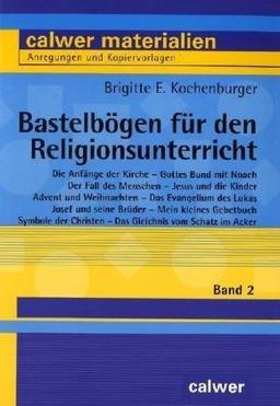 Bastelbögen für den Religionsunterricht 2: Die Anfänge der Kirche - Gottes Bund mit Noah - Der Fall des Menschen - Jesus und die Kinder - Advent und ... - Das Gleichnis vom Schatz im Acker: BD 2