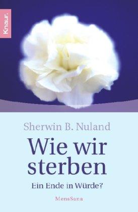 Wie wir sterben: Ein Ende in Würde?