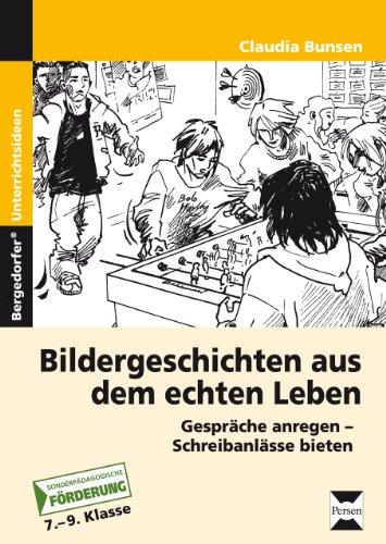 Bildergeschichten aus dem echten Leben: Gespräche anregen - Schreibanlässe bieten (7. bis 9. Klasse)