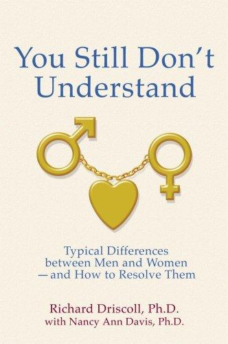 You Still Don't Understand: Typical Differences Between Men and Women -- and How to Resolve Them