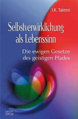 Selbstverwirklichung und die Suche nach dem wahren Glück. Die ewigen Gesetze des geistigen Pfades