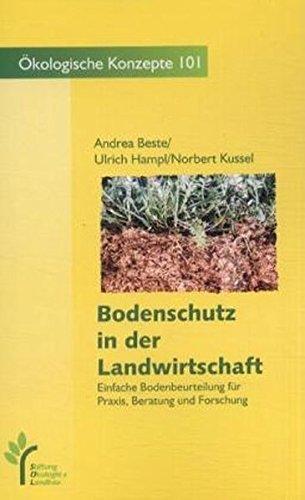 Bodenschutz in der Landwirtschaft: Einfache Bodenbeurteilung für Praxis, Beratung und Forschung (Ökologische Konzepte)