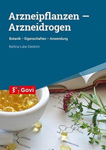 Arzneipflanzen - Arzneidrogen: Botanik - Eigenschaften - Anwendung (Govi)