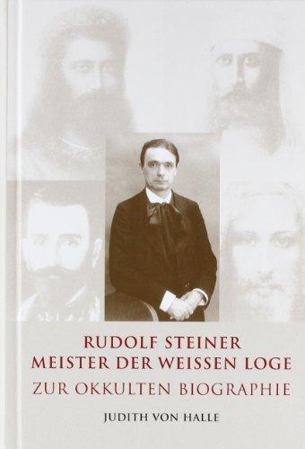 Rudolf Steiner - Meister der weißen Loge: Zur okkulten Biographie