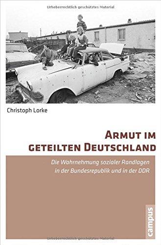 Armut im geteilten Deutschland: Die Wahrnehmung sozialer Randlagen in der Bundesrepublik Deutschland und der DDR