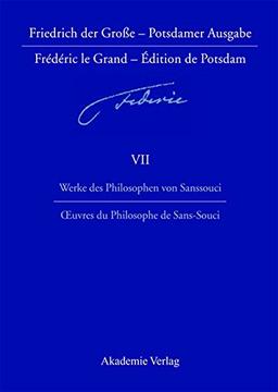 Werke des Philosophen von Sanssouci / Oeuvres du Philosophe de Sans-Souci (Friedrich der Große - Potsdamer Ausgabe, Band 7)