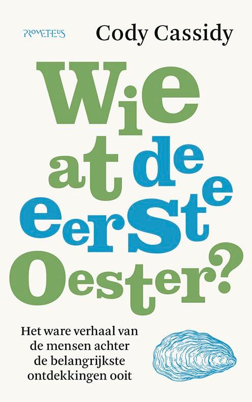 Wie at de eerste oester?: het ware verhaal van de mensen achter de belangrijkste ontdekkingen ooit