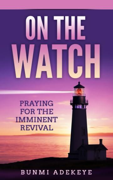 On The Watch: Praying For The Imminent Revival