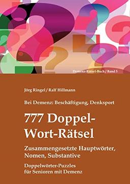 Bei Demenz: Beschäftigung, Denksport - 777 Doppelwort-Rätsel - Zusammengesetzte Hauptwörter, Nomen, Substantive: Doppelwörter-Puzzles für Senioren mit Demenz (Demenz-Rätsel-Buch)