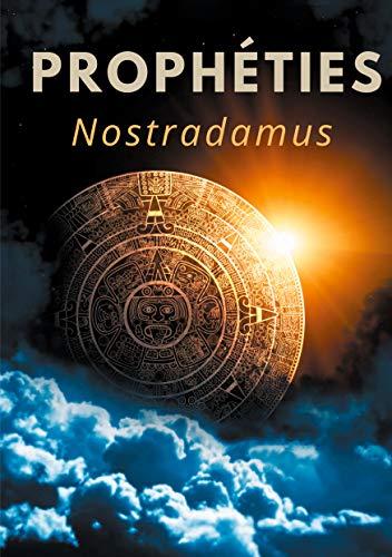 Prophéties : le texte intégral de 1555 en français ancien des prédictions et oracles de Michel de Nostredame, dit Nostradamus