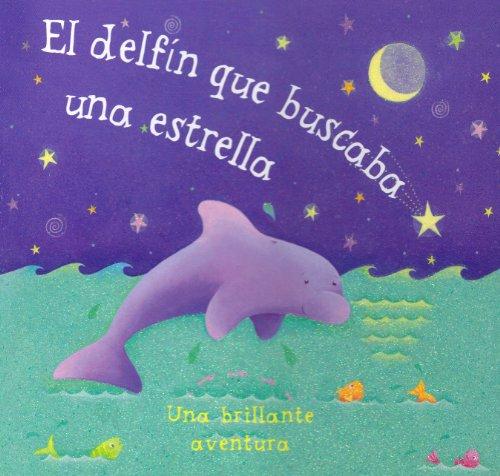 El Delfin Que Buscaba Una Estrella/ Dolphin Finds a Star (Glitter Books)