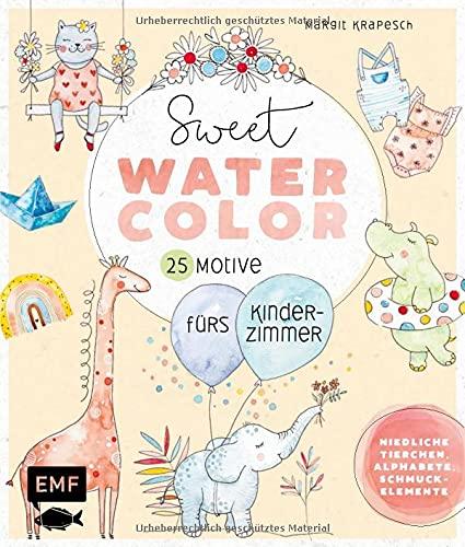 Sweet Watercolor – 25 Motive fürs Kinderzimmer malen: Niedliche Tierchen, Alphabete, Schmuckelemente