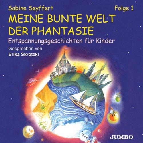 Meine bunte Welt der Phantasie Folge 1. CD: Entspannungsgeschichten für Kinder