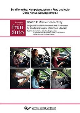 Mobile Connectivity: Zielgruppe Autofahrerinnen und ihre Präferenzen für Smartphone-basierte Infotainment-Lösungen (Schriftenreihe: Kompetenzzentrum Frau und Auto)