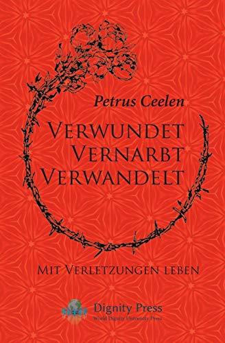 Verwundet vernarbt verwandelt: Mit Verletzungen leben