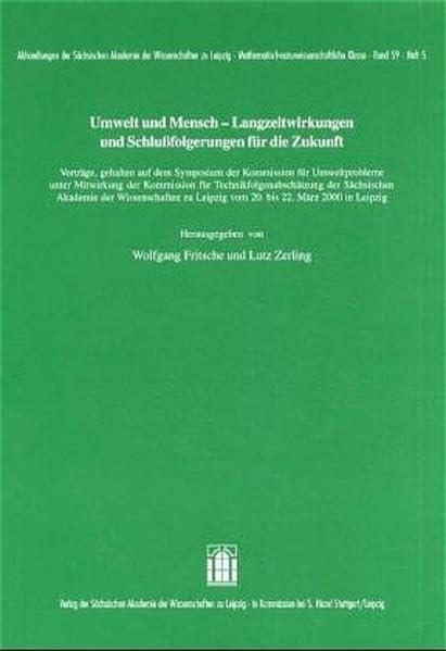 Umwelt und Mensch - Langzeitwirkungen und Schlußfolgerungen für die Zukunft: Langzeitwirkungen und Schlußfolgerungen für die Zukunft. Tagungsbd. ... Mathematisch-naturwissenschaftliche Klasse)