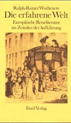 Die erfahrene Welt. Europäische Reiseliteratur im Zeitalter der Aufklärung