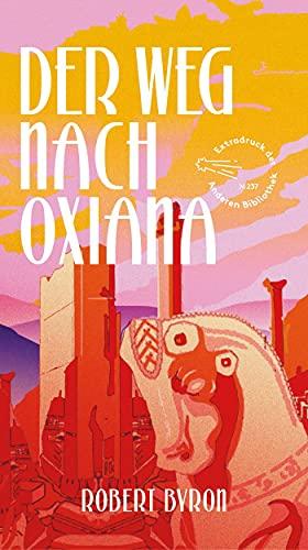 Der Weg nach Oxiana (Extradrucke der Anderen Bibliothek, Band 6)