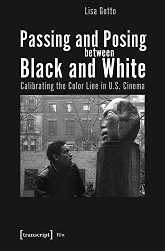 Passing and Posing between Black and White: Calibrating the Color Line in U.S. Cinema (Film)