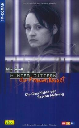 Hinter Gittern. Der Frauenknast 33. Die Geschichte der Sascha Mehring