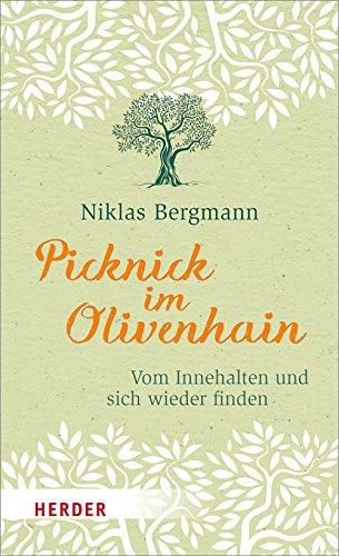 Picknick im Olivenhain: Vom Innehalten und sich wieder finden (HERDER spektrum)