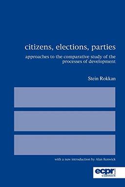 Citizens, Elections, Parties: Approaches to the Comparative Study of the Processes of Development (Ecpr Classics)