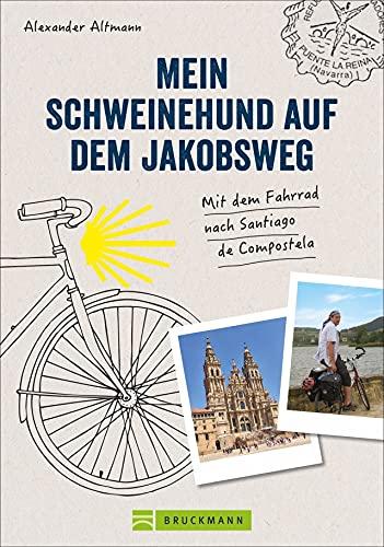 Reisebericht: Mein Schweinehund auf dem Jakobsweg. Mit dem Fahrrad nach Santiago de Compostela. Erlebnisse, Anekdoten und Geschichten vom Weg nach Compostela mit dem »Inneren Schweinehund«