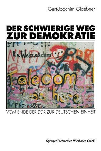 Der Schwierige Weg zur Demokratie: Vom Ende der DDR zur deutschen Einheit (German Edition)