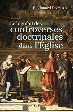 Le bienfait des controverses doctrinales dans l'Eglise