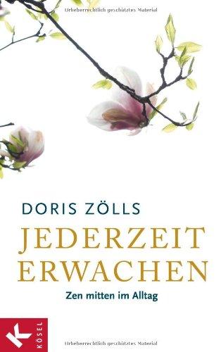 Jederzeit erwachen: Zen mitten im Alltag