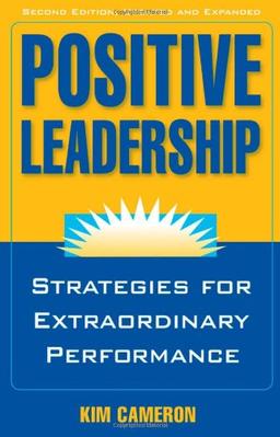 Positive Leadership: Strategies for Extraordinary Performance