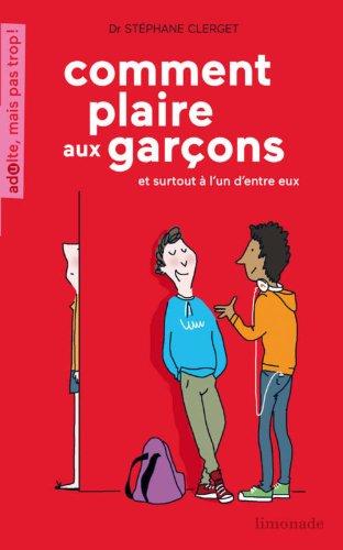 Comment plaire aux garçons : et surtout à l'un d'entre eux