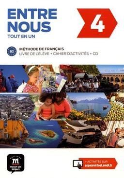 Entre nous tout en un 4 : méthode de français, B2 : livre de l'élève + cahier d'activités + CD