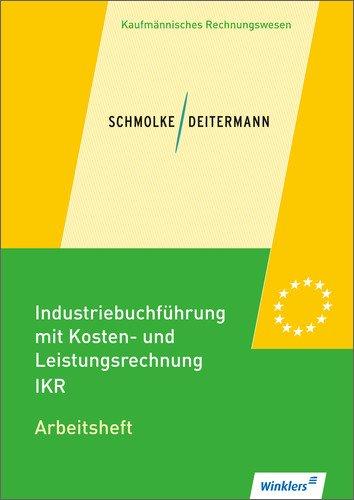 Industriebuchführung mit Kosten- und Leistungsrechnung - IKR: Arbeitsheft, übereinstimmend ab 35. überarbeitete Auflage 2013 des Schülerbuches