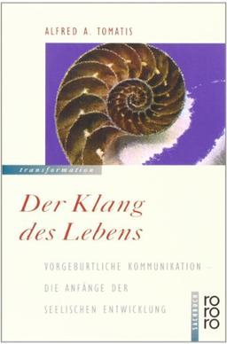 Der Klang des Lebens. Vorgeburtliche Kommunikation - Die Anfänge der seelischen Entwicklung.