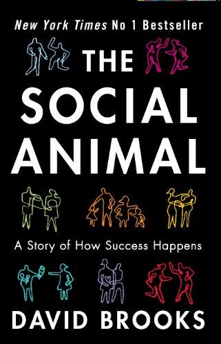 The Social Animal: How We Become the People We are, Why We Do the Things We Do