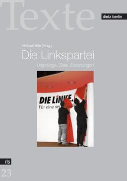 Die Linkspartei. Ursprünge, Ziele, Erwartungen