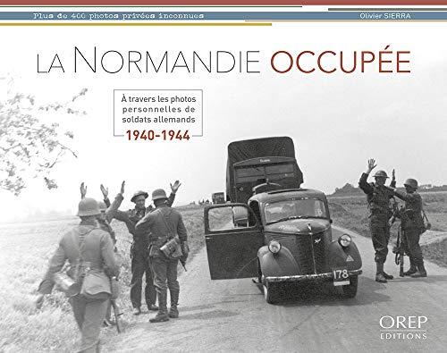 La Normandie occupée : à travers les photos personnelles de soldats allemands : 1940-1944