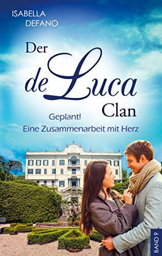 Geplant! Eine Zusammenarbeit mit Herz: Der de Luca Clan (Band 9)