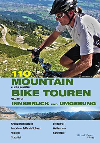 107 Mountainbiketouren Innsbruck und Umgebung: Innsbruck | Mittelgebirge | Wipptal | Stubaital | Sellraintal | Oberinntal | Wetterstein | Karwendel | Unterinntal