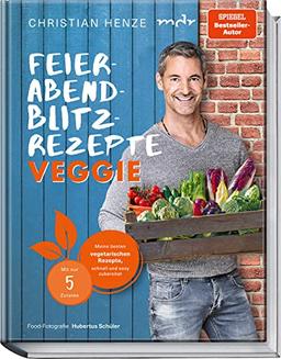 Feierabend-Blitzrezepte veggie: Meine besten vegetarischen Rezepte, schnell und easy zubereitet – mit nur 5 Zutaten