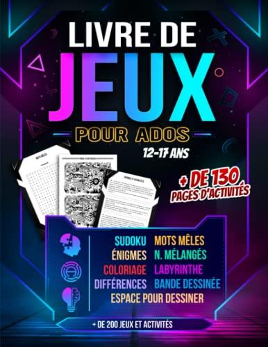 Livre de jeux pour ados 12-17 ans: Cahier d'activités ados avec plus de 200 jeux | Enigmes - Mots mêlés - Sudoku - Labyrinthes - Différences - Bande dessinée - Coloriage pour Filles et Garçons