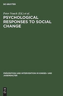 Psychological Responses to Social Change: Human Development in Changing Environments (Prävention und Intervention im Kindes- und Jugendalter, 18)