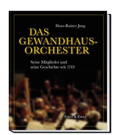 Das Gewandhaus-Orchester: Seine Mitglieder und seine Geschichte seit 1743