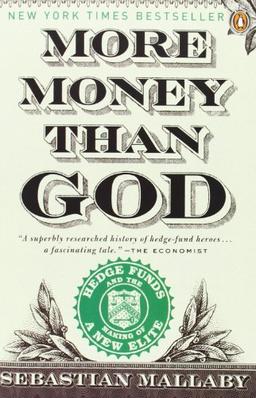 More Money Than God: Hedge Funds and the Making of a New Elite (Council on Foreign Relations Books (Penguin Press))