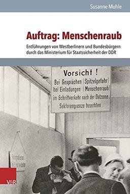 Auftrag: Menschenraub: Entführungen von Westberlinern und Bundesbürgern durch das Ministerium für Staatssicherheit der DDR (Analysen Und Dokumente. ... DDR (Analysen und Dokumente der BStU)