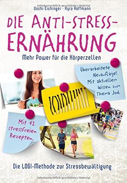 Die Anti-Stress-Ernährung - Mehr Power für die Körperzellen. Mit großem Rezeptteil. Die LOGI-Methode zur Stressbewältigung.