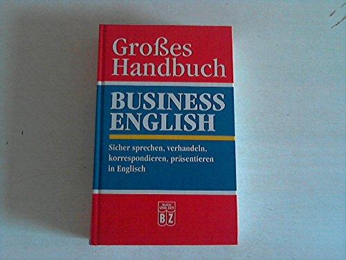 Großes Handbuch, Business English - sicher sprechen, verhandeln, korrespondieren, präsentieren in Englisch.