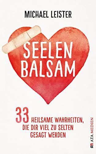 Seelenbalsam: 33 heilsame Wahrheiten, die dir viel zu selten gesagt werden