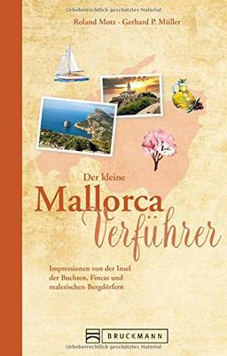 Reise-Lesebuch Mallorca: Der kleine Mallorca-Verführer. Impressionen von der Insel der Buchten, Fincas und  Bergdörfer. Ein Reisebuch über Spaniens Insel für den perfekten Urlaub auf Mallorca.